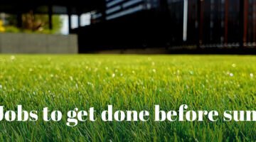 Summer is on its Way - 5 Jobs to do now!